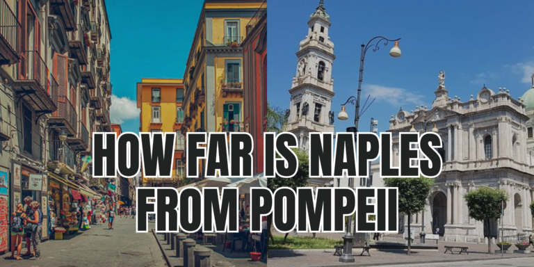 How Far is Naples from Pompeii: Complete Guide (In 2024)